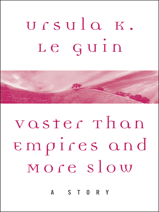 Title details for Vaster than Empires and More Slow by Ursula K. Le Guin - Wait list